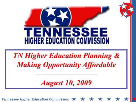 Tennessee Higher Education Commission TN Higher Education Planning & Making Opportunity Affordable August 10, 2009.