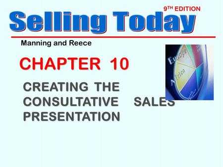 9 TH EDITION CHAPTER 10 CREATING THE CONSULTATIVE SALES PRESENTATION Manning and Reece.