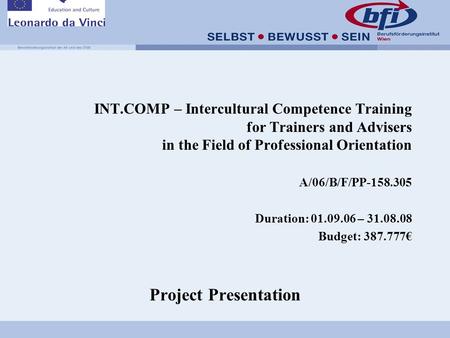 INT.COMP – Intercultural Competence Training for Trainers and Advisers in the Field of Professional Orientation A/06/B/F/PP-158.305 Duration: 01.09.06.