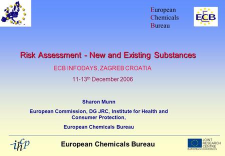 JOINT RESEARCH CENTRE EUROPEAN COMMISSION European Chemicals Bureau Risk Assessment - New and Existing Substances Risk Assessment - New and Existing Substances.
