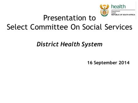 Presentation to Select Committee On Social Services District Health System 16 September 2014.