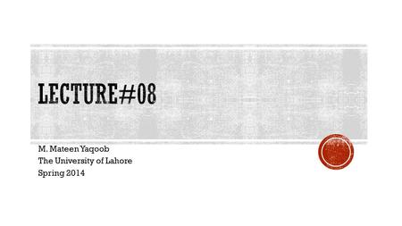 M. Mateen Yaqoob The University of Lahore Spring 2014
