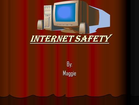Internet Safety By:Maggie On IM DDon’t give out personal information DDon’t agree to meet with someone physically, if you are on the internet DDon’t.