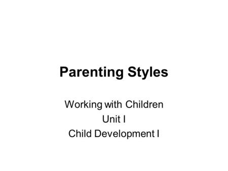 Working with Children Unit I Child Development I