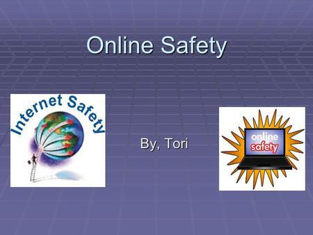 Online Safety By, Tori.