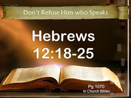 Hebrews 12:18-25 Don’t Refuse Him who Speaks Pg 1070 In Church Bibles.