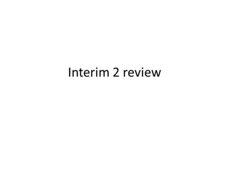 Interim 2 review.
