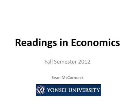 Readings in Economics Fall Semester 2012 Sean McCormack.