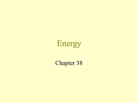 Energy Chapter 38 What is Energy? Energy is the ability to do work. The unit of energy is the Joule(J).