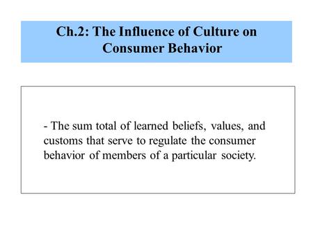 Ch.2: The Influence of Culture on Consumer Behavior
