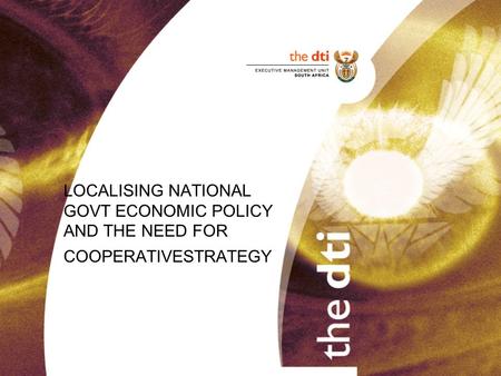 LOCALISING NATIONAL GOVT ECONOMIC POLICY AND THE NEED FOR COOPERATIVESTRATEGY.