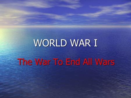 WORLD WAR I The War To End All Wars. Causes of the War 1. Nationalism 1. Nationalism 2. Imperialism 2. Imperialism 3. Militarism 3. Militarism 4. Alliance.