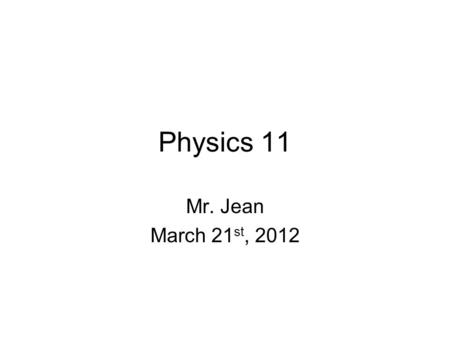 Physics 11 Mr. Jean March 21 st, 2012. The plan: Video clip of the day Mass & Weight Solutions Force Diagrams.