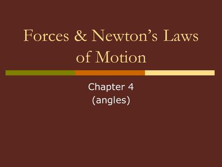 Forces & Newton’s Laws of Motion Chapter 4 (angles)