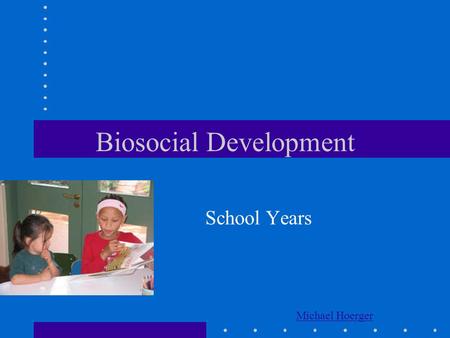 Biosocial Development School Years Michael Hoerger.