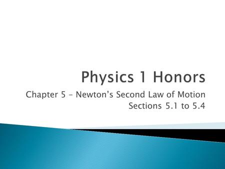 Chapter 5 – Newton’s Second Law of Motion Sections 5.1 to 5.4
