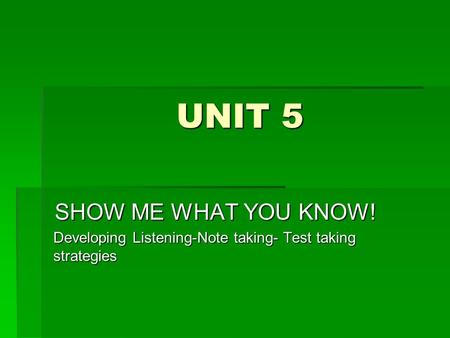 UNIT 5 SHOW ME WHAT YOU KNOW!