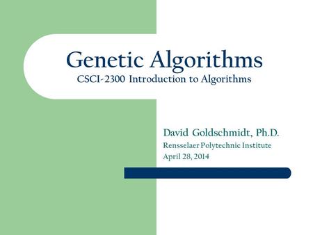 Genetic Algorithms CSCI-2300 Introduction to Algorithms