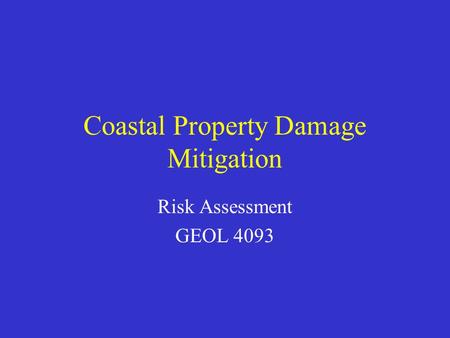 Coastal Property Damage Mitigation Risk Assessment GEOL 4093.