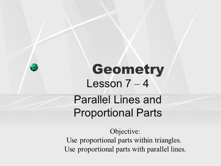 Lesson 7 – 4 Parallel Lines and Proportional Parts