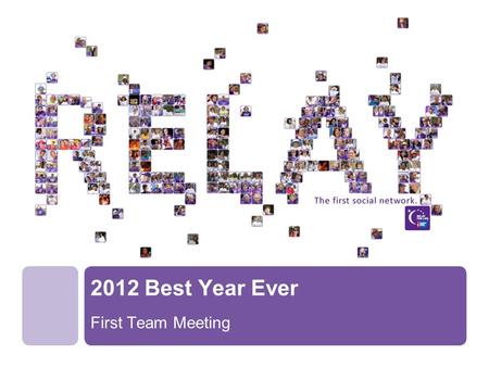 2012 Best Year Ever First Team Meeting. What brought you Relay?