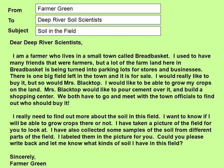 Dear Deep River Scientists, I am a farmer who lives in a small town called Breadbasket. I used to have many friends that were farmers, but a lot of the.