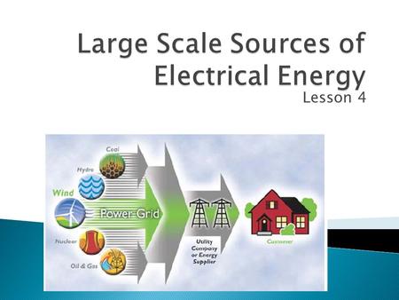 Large Scale Sources of Electrical Energy