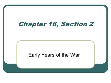 Chapter 16, Section 2 Early Years of the War. The First Battle of Bull Run First major battle of the Civil War. Union troops commanded by General Irvin.