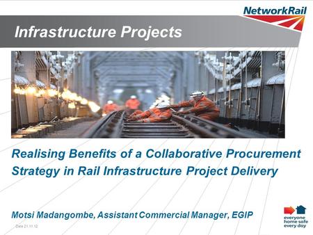 Infrastructure Projects Date 21.11.121 Realising Benefits of a Collaborative Procurement Strategy in Rail Infrastructure Project Delivery Motsi Madangombe,