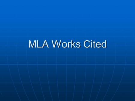 MLA Works Cited Using MLA format MLA Format: Allows readers to cross-reference your sources easily Allows readers to cross-reference your sources easily.