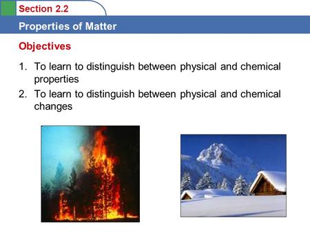 Objectives To learn to distinguish between physical and chemical properties To learn to distinguish between physical and chemical changes.