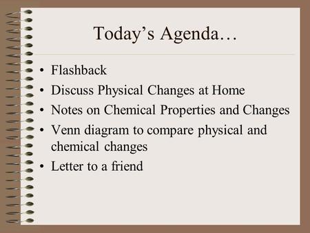 Today’s Agenda… Flashback Discuss Physical Changes at Home