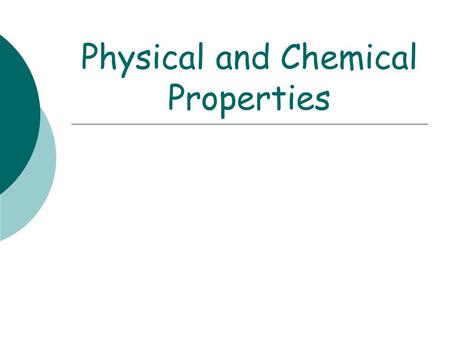 Physical and Chemical Properties. Physical Properties  Physical property: a characteristic of a substance that describes it such as the color, luster,
