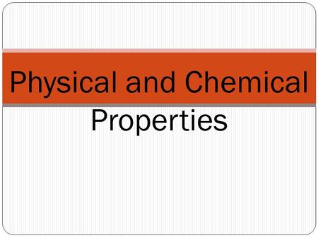 Physical and Chemical Properties. Physical and Chemical Changes https://ali1.acceleratelearning.com/scopes/201/elements/24 764 Explain – Content Connections.