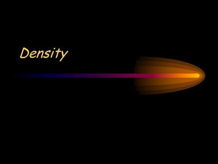 Density. Matter: anything that has mass and takes up space –Mass – the amount of matter in something –Volume – the amount of space something occupies.