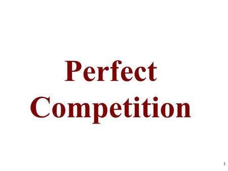 Perfect Competition 1. Market Structure Continuum Pure Competition Pure Monopoly Monopolistic Competition Oligopoly FOUR MARKET MODELS Characteristics.