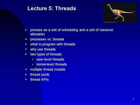 Lecture 5: Threads process as a unit of scheduling and a unit of resource allocation processes vs. threads what to program with threads why use threads.
