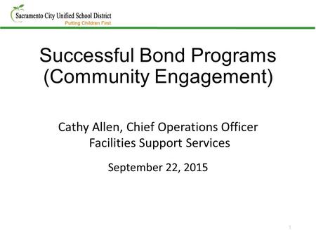 Successful Bond Programs (Community Engagement) Cathy Allen, Chief Operations Officer Facilities Support Services September 22, 2015 1.