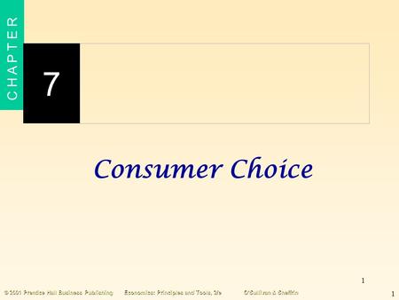 1 C H A P T E R 7 1 © 2001 Prentice Hall Business PublishingEconomics: Principles and Tools, 2/eO’Sullivan & Sheffrin Consumer Choice.