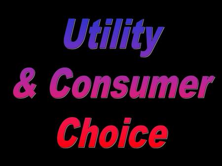 What does the economic term “Utility” mean? Utility means “satisfaction.”