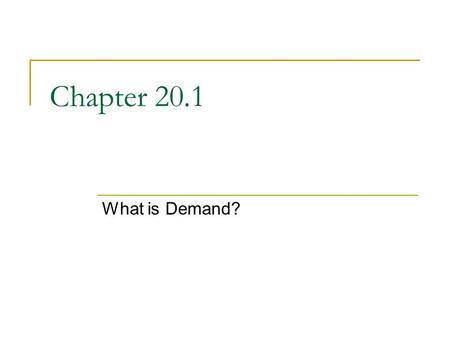 Chapter 20.1 What is Demand?. An Introduction to Demand In the U.S., the forces of supply and demand work together to set prices. Demand is the desire,