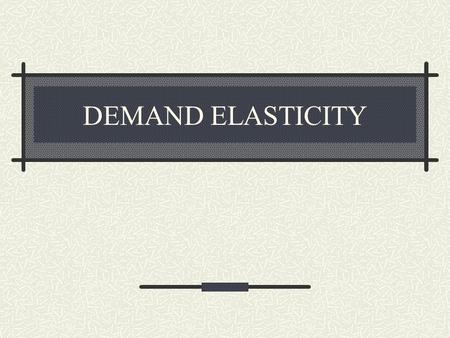 DEMAND ELASTICITY. MARGINAL UTILITY people want the most useful and most satisfactory combination of goods and services in spending their income most.