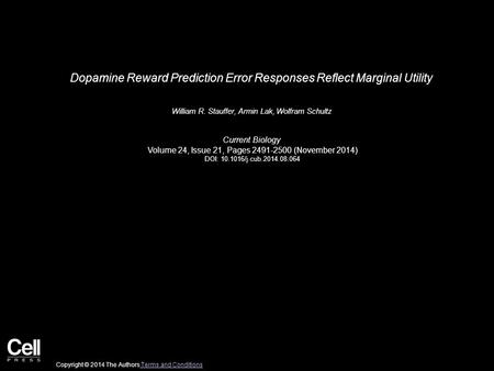 Dopamine Reward Prediction Error Responses Reflect Marginal Utility William R. Stauffer, Armin Lak, Wolfram Schultz Current Biology Volume 24, Issue 21,