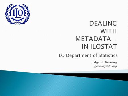 ILO Department of Statistics Edgardo Greising