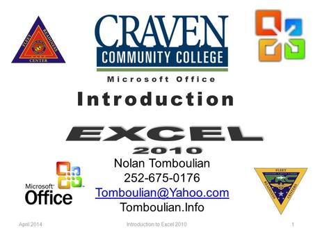 April 20141 Nolan Tomboulian 252-675-0176 Tomboulian.Info Microsoft Office Introduction Introduction to Excel 2010.