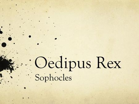 Oedipus Rex Sophocles. Works examine the depth of human despair and suffering He, however, was a happy, well to do man Won the most writing/dramatic competitions.