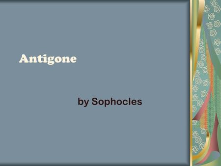 Antigone by Sophocles (an excellent summary of Oedipus the King)