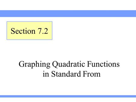 Graphing Quadratic Functions in Standard From Section 7.2.