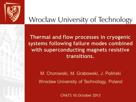Thermal and flow processes in cryogenic systems following failure modes combined with superconducting magnets resistive transitions. M. Chorowski, M. Grabowski,