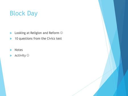 Block Day  Looking at Religion and Reform  10 questions from the Civics test  Notes  Activity.